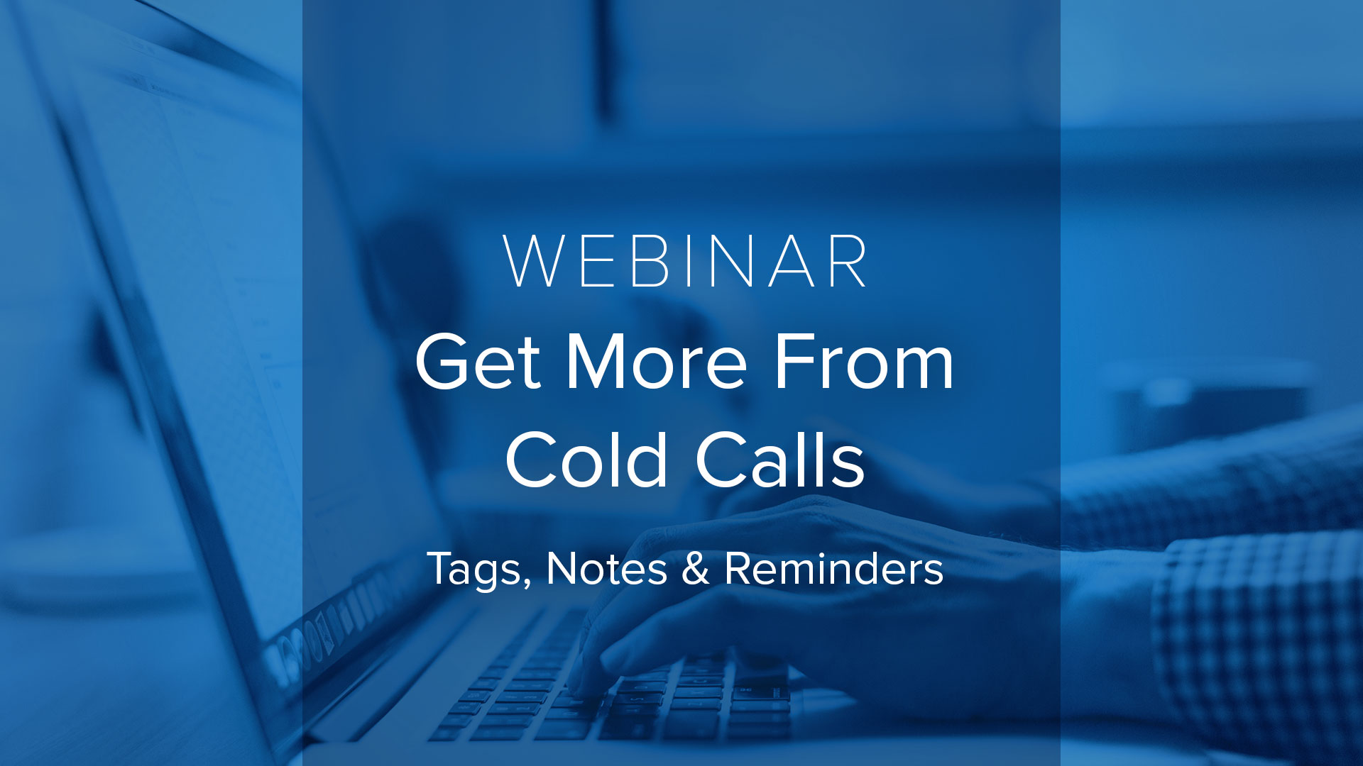[Webinar] Get More from Cold Calls with Notes, Tags, and Reminders